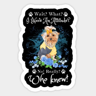 Wait What I Have An Attitude No Really Who Knew, Funny Yorkshire Sayings Sticker